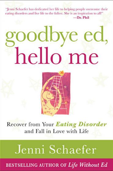 Goodbye Ed, Hello Me: Recover from Your Eating Disorder and Fall in Love with Life