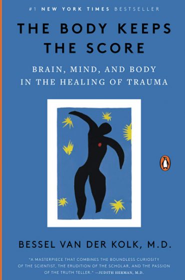 The Body Keeps the Score: Brain, Mind, and Body in the Healing of Trauma