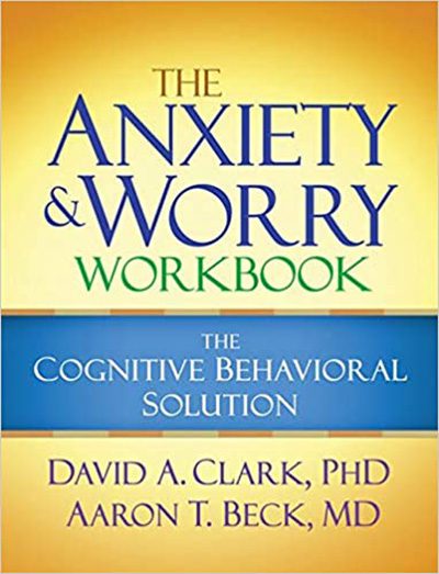 The Anxiety and Worry Workbook: The Cognitive Behavioral Solution