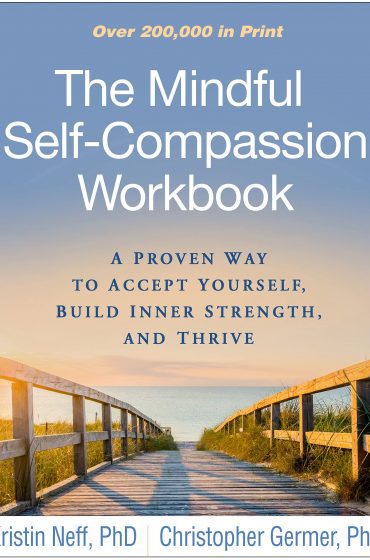 The Mindful Self-Compassion Workbook: A Proven Way to Accept Yourself, Build Inner Strength, and Thrive