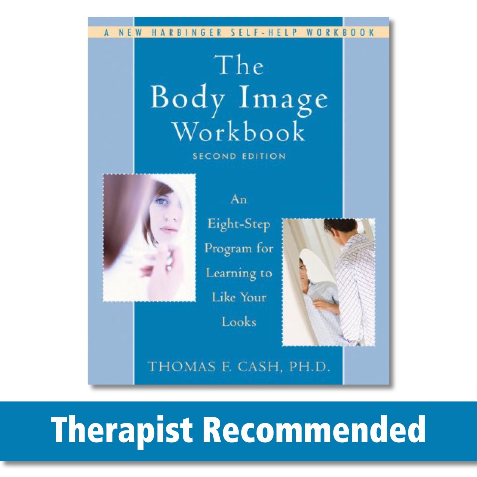 The Body Image Workbook: An Eight-Step Program for Learning to Like Your Looks