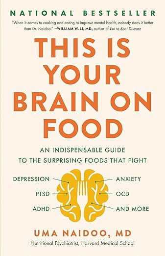 This Is Your Brain on Food: An Indispensable Guide to the Surprising Foods that Fight Depression, Anxiety, PTSD, OCD, ADHD, and More by Dr. Uma Naidoo